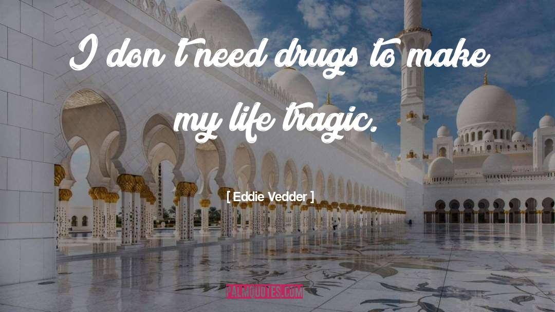 Tragic Life quotes by Eddie Vedder