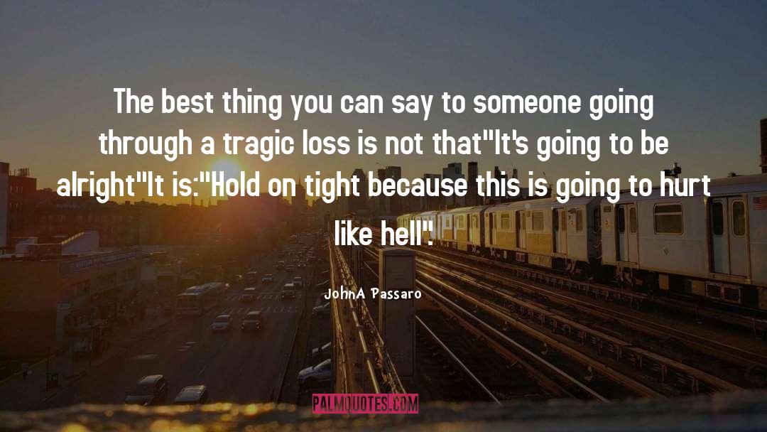 Tragic Loss quotes by JohnA Passaro