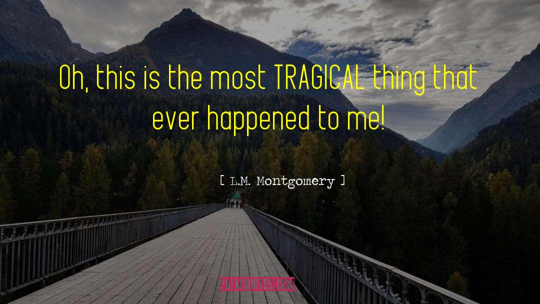 Tragical quotes by L.M. Montgomery