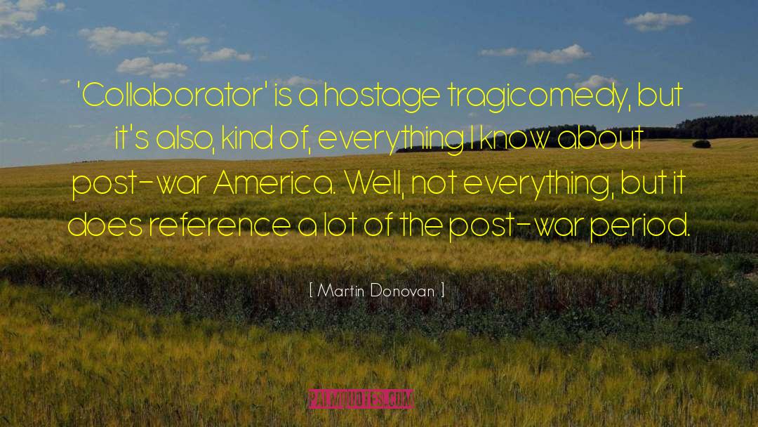 Tragicomedy quotes by Martin Donovan