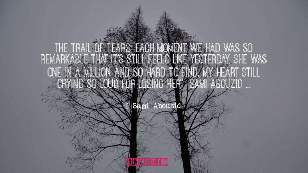 Trail Of Tears quotes by Sami Abouzid
