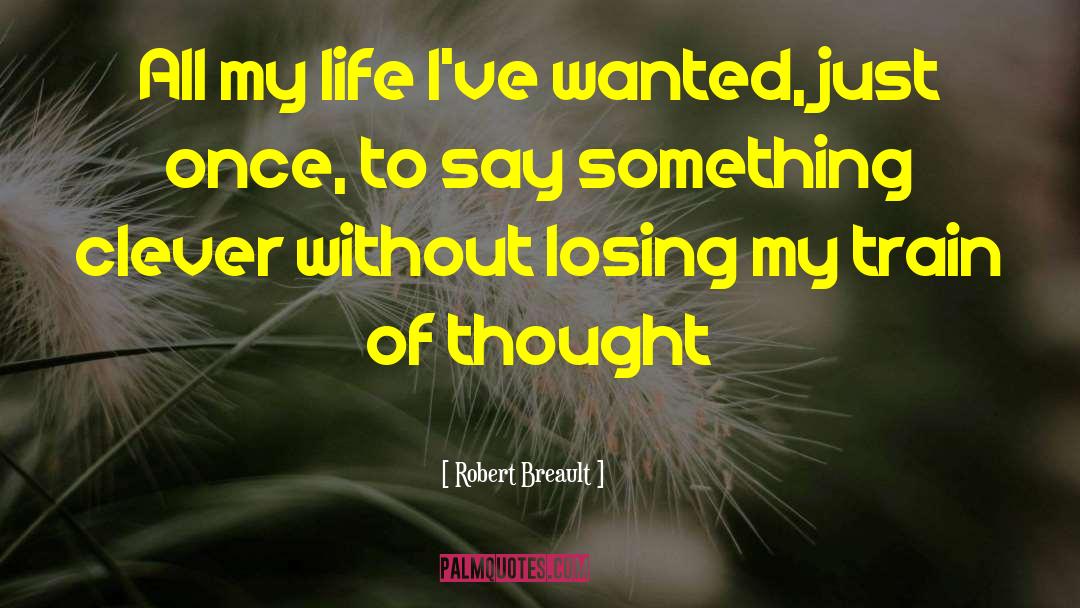 Train Of Thought quotes by Robert Breault