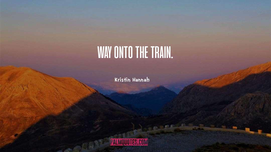 Train quotes by Kristin Hannah