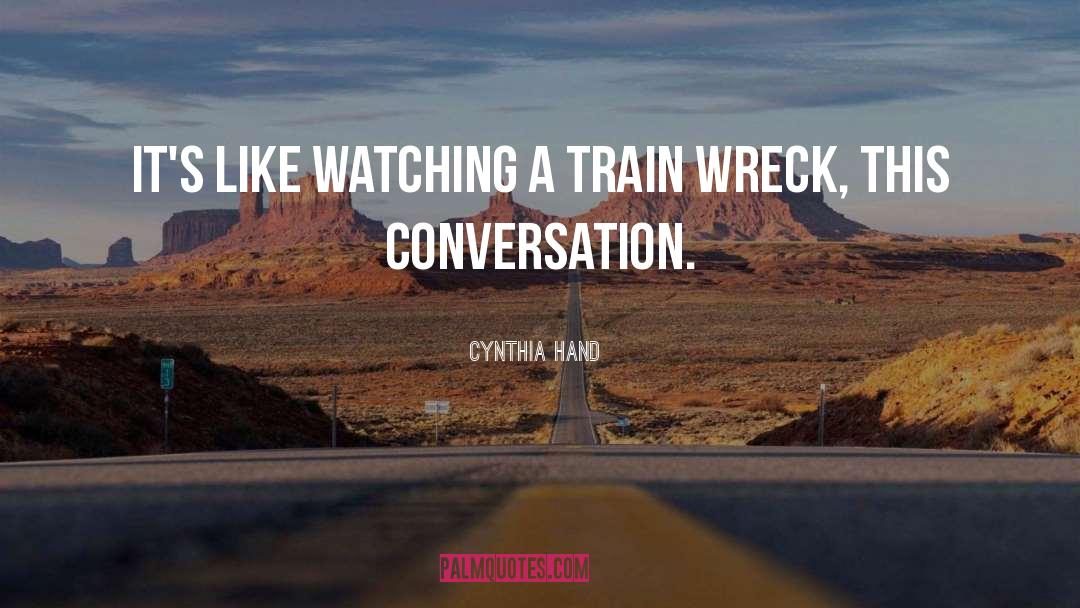 Train Wreck quotes by Cynthia Hand