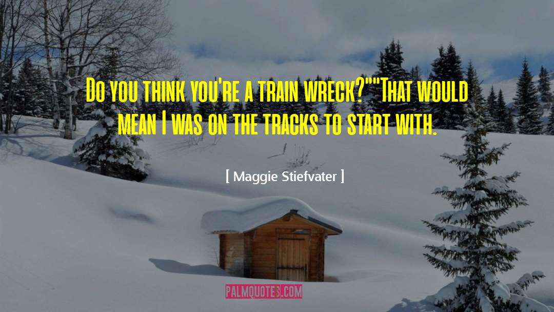 Train Wreck quotes by Maggie Stiefvater