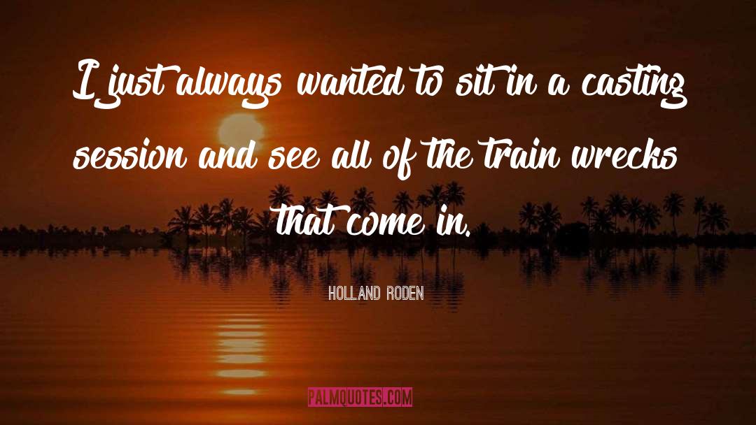 Train Wrecks quotes by Holland Roden