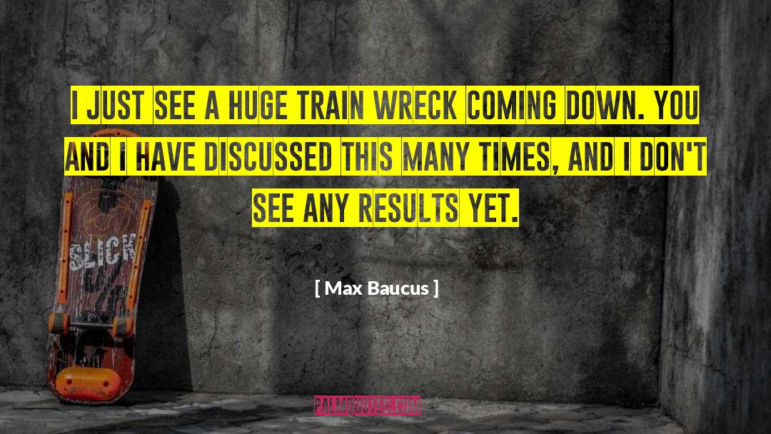 Train Wrecks Tv quotes by Max Baucus