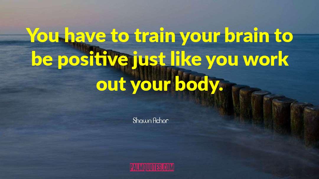 Train Your Brain quotes by Shawn Achor