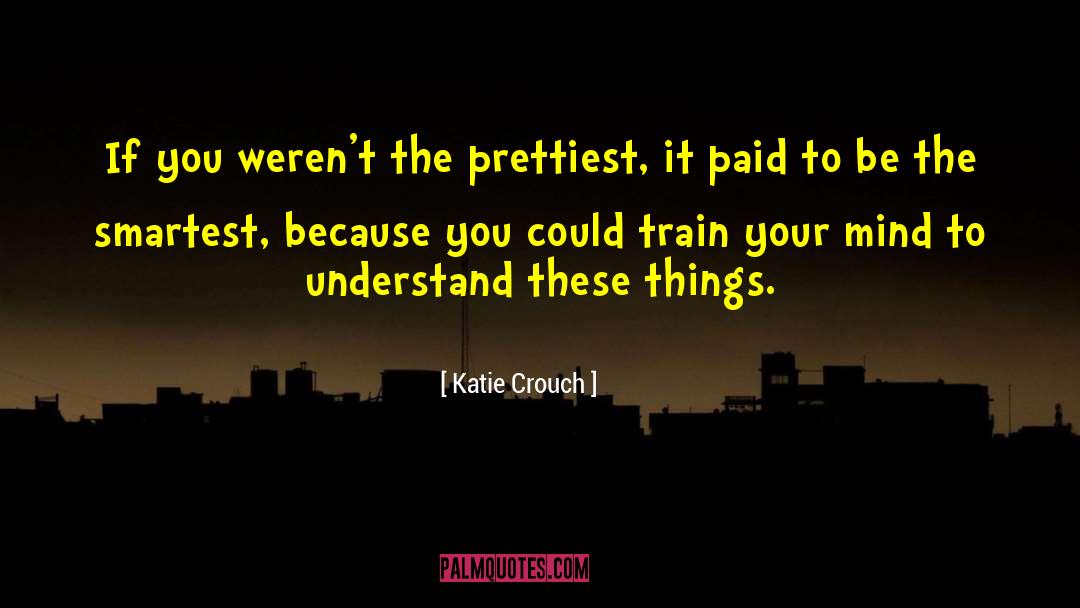 Train Your Mind quotes by Katie Crouch
