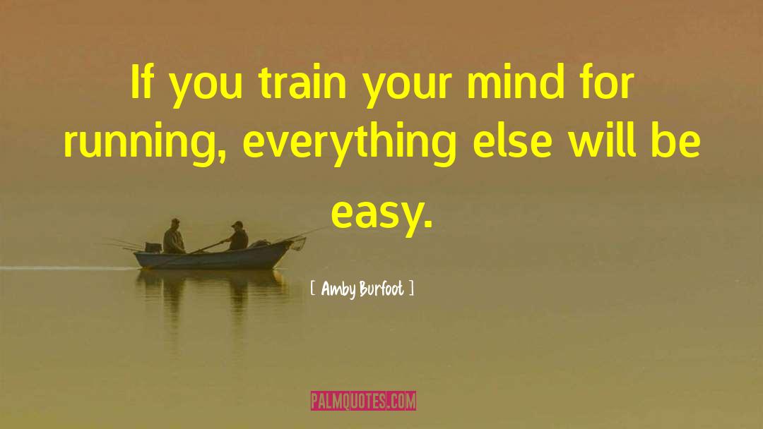 Train Your Mind quotes by Amby Burfoot