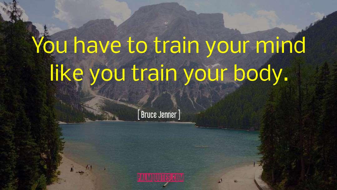 Train Your Mind quotes by Bruce Jenner