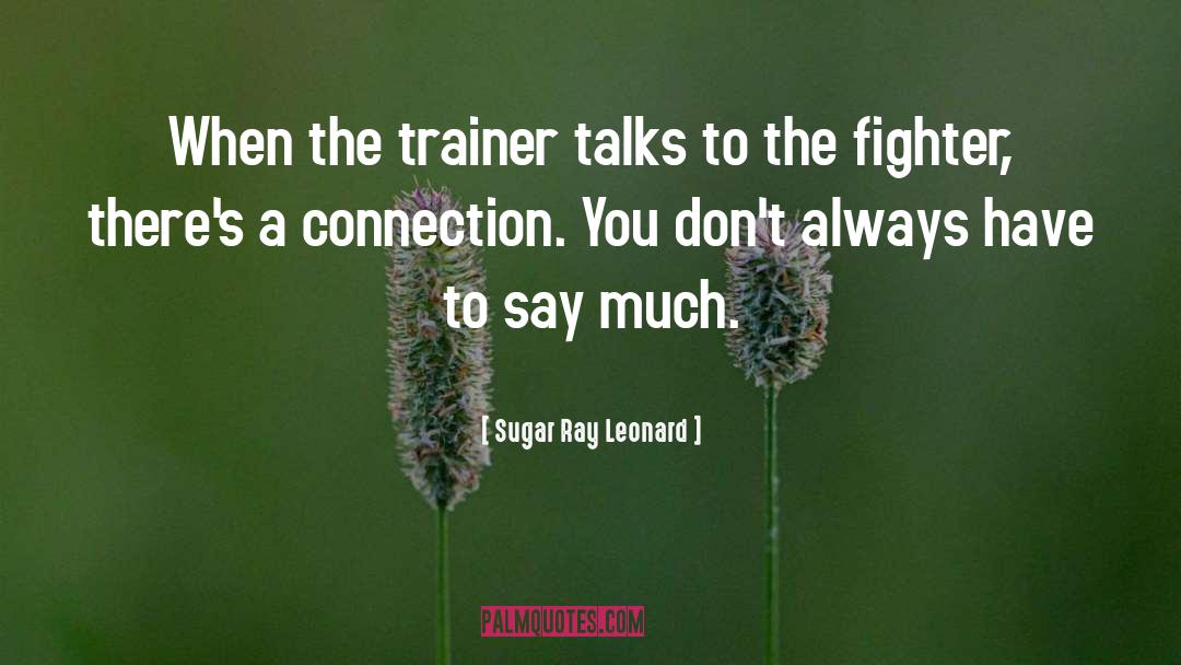 Trainer quotes by Sugar Ray Leonard