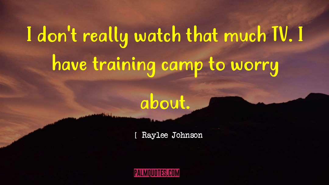 Training Camp quotes by Raylee Johnson