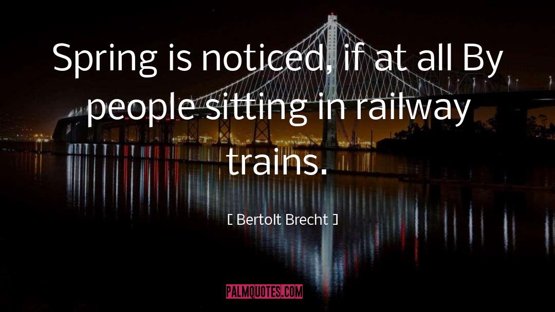 Trains quotes by Bertolt Brecht