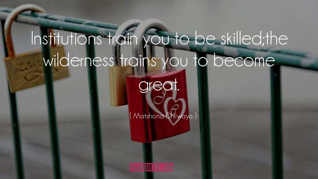 Trains quotes by Matshona Dhliwayo