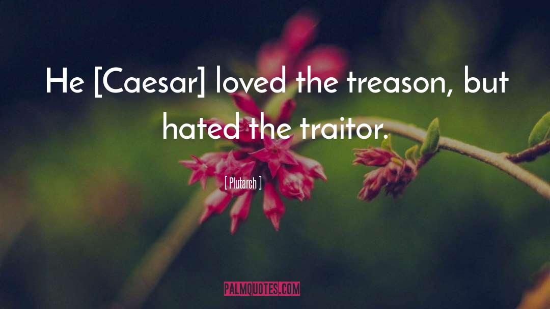 Traitor quotes by Plutarch