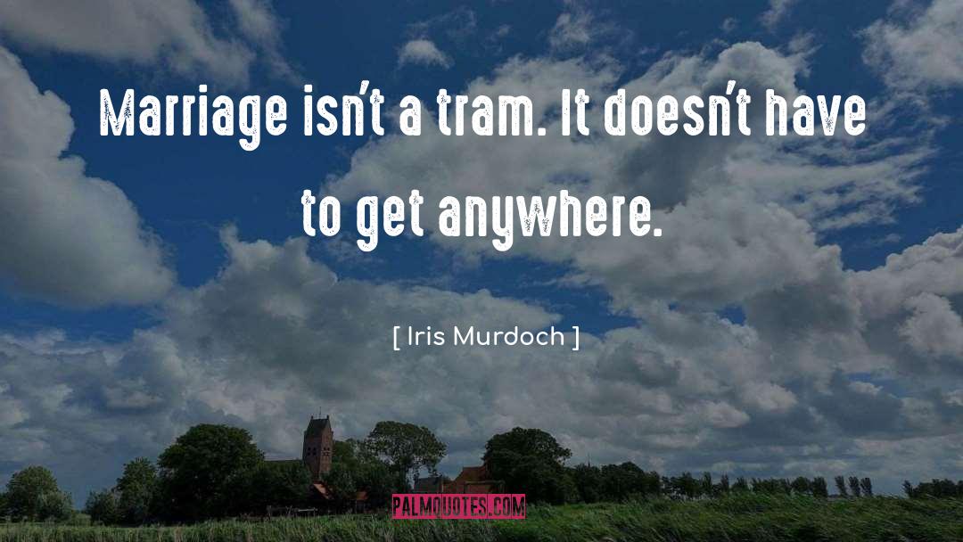 Tram quotes by Iris Murdoch