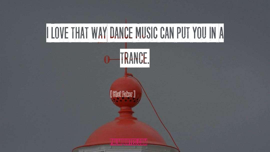 Trance quotes by Chet Faker