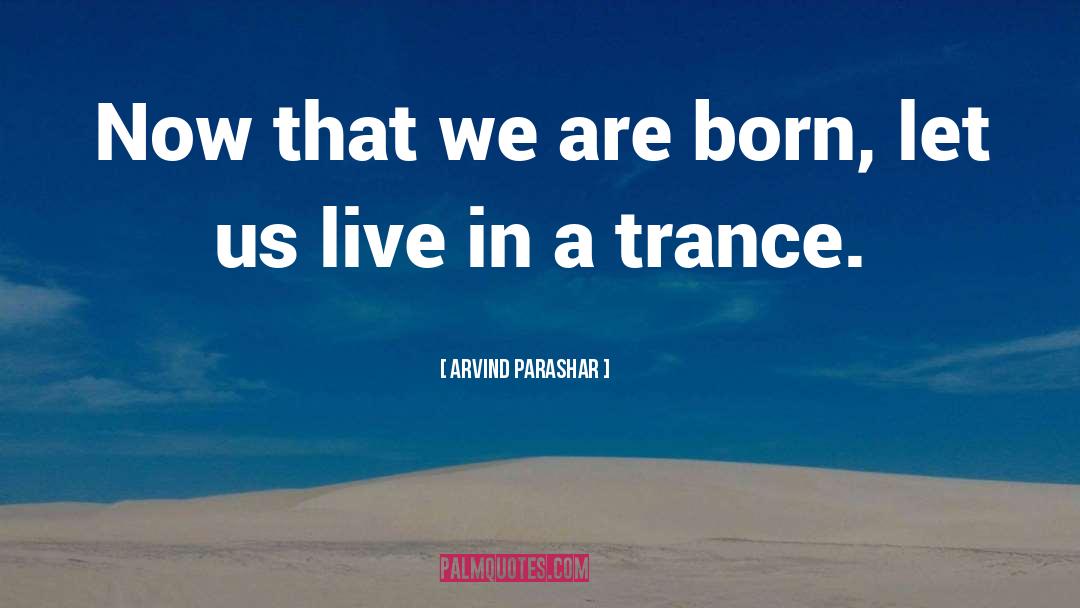 Trance quotes by Arvind Parashar