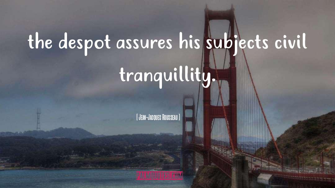 Tranquillity quotes by Jean-Jacques Rousseau