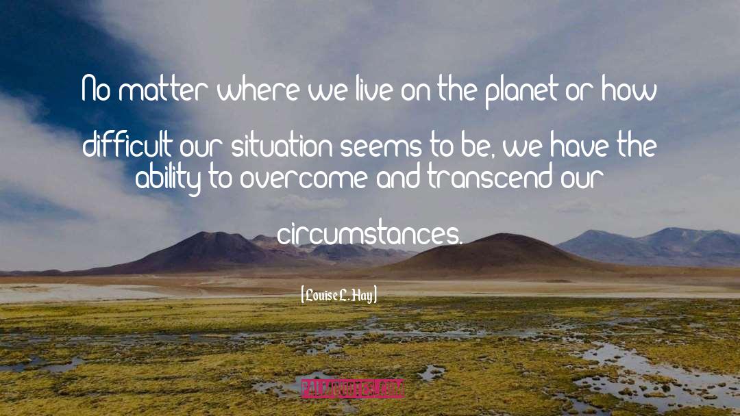 Transcend quotes by Louise L. Hay