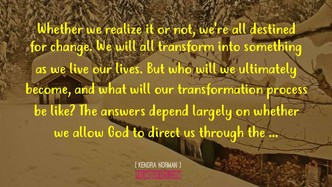 Transform And Transcend quotes by Kendra Norman