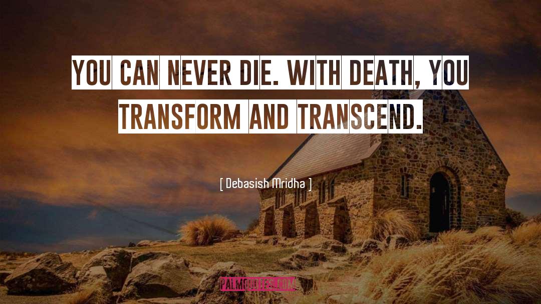 Transform And Transcend quotes by Debasish Mridha