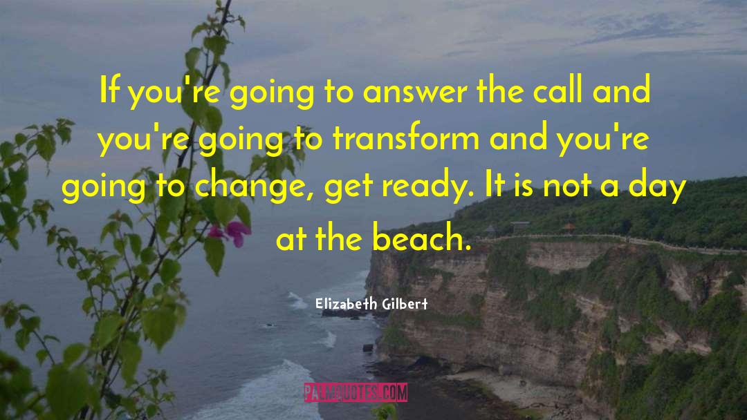 Transform And Transcend quotes by Elizabeth Gilbert