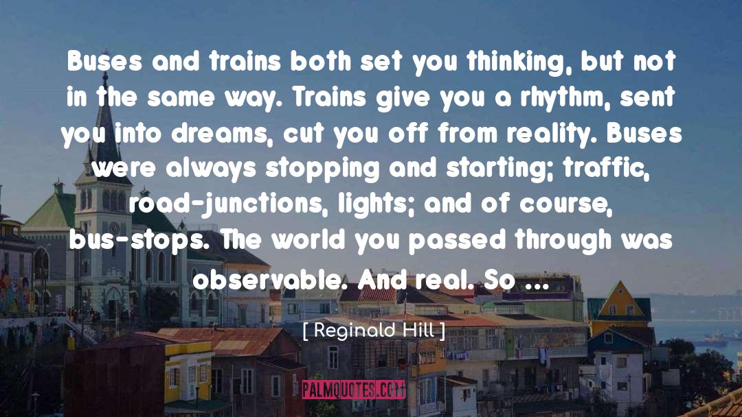 Transform Dreams Into Reality quotes by Reginald Hill