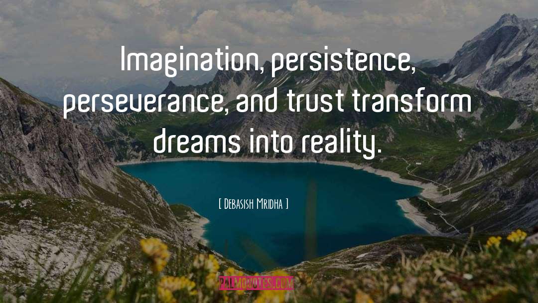 Transform Dreams Into Reality quotes by Debasish Mridha