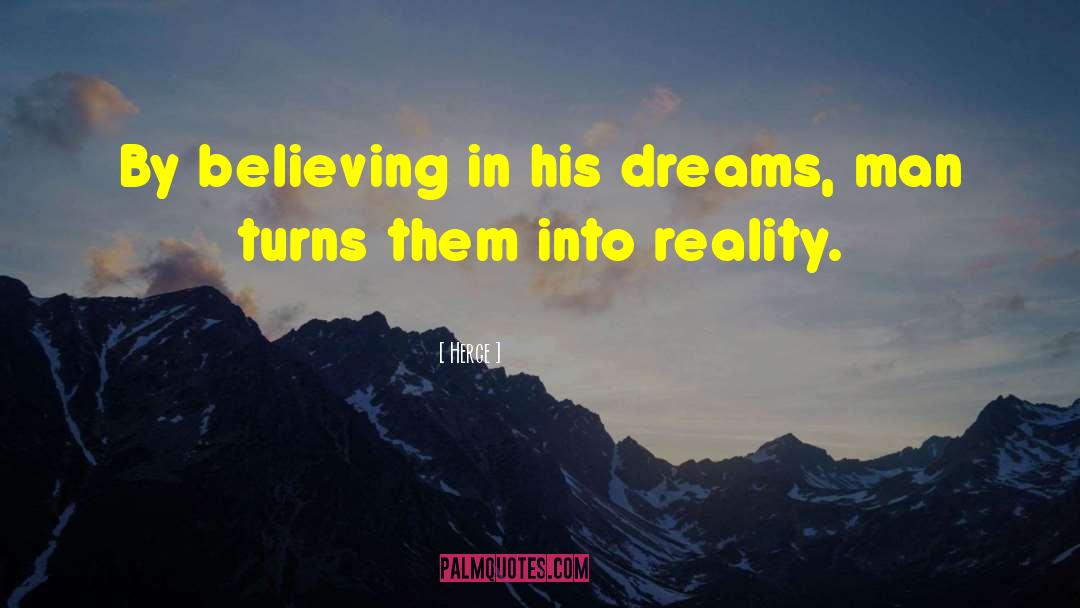 Transform Dreams Into Reality quotes by Herge