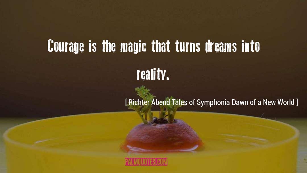 Transform Dreams Into Reality quotes by Richter Abend Tales Of Symphonia Dawn Of A New World