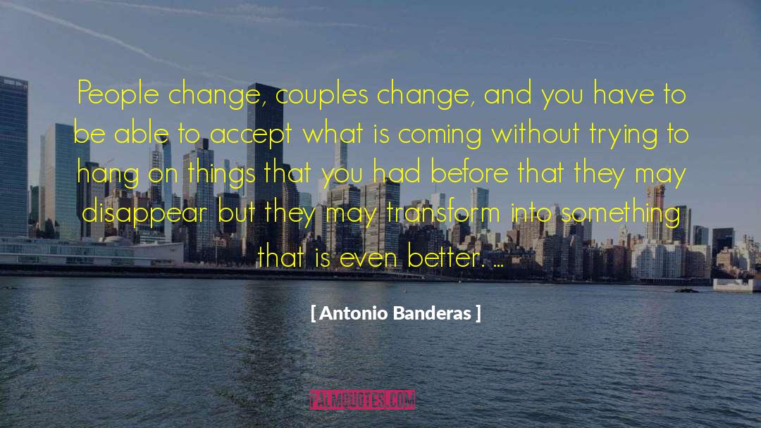 Transform Ourselves quotes by Antonio Banderas