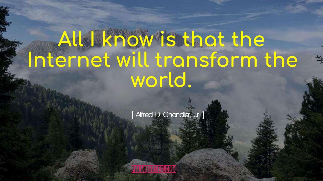 Transform The World quotes by Alfred D. Chandler, Jr.