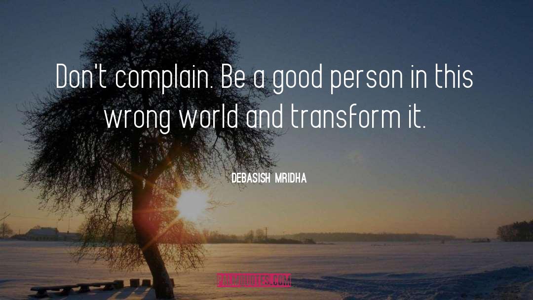 Transform The World quotes by Debasish Mridha