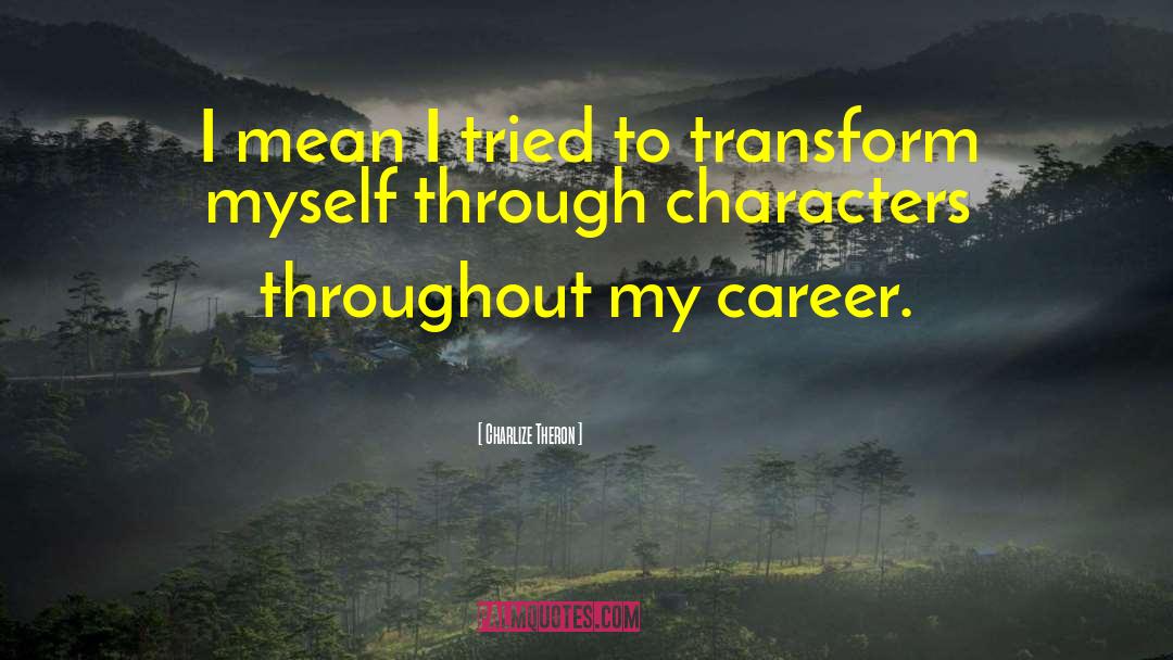 Transform Yourself quotes by Charlize Theron