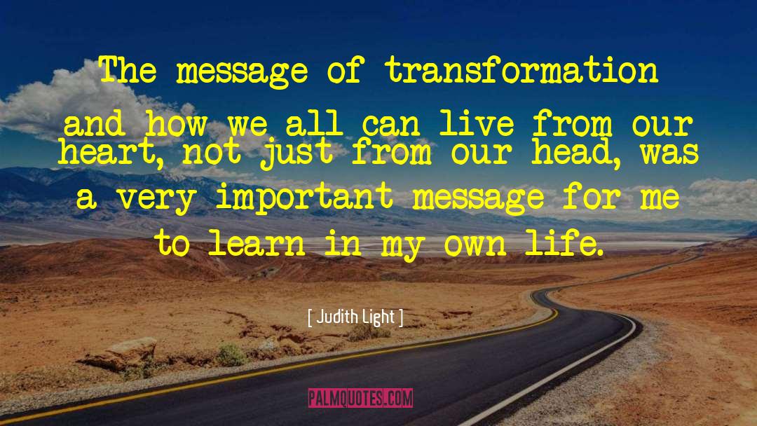 Transformation Life quotes by Judith Light