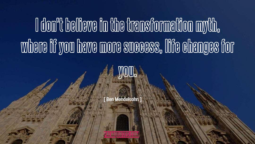 Transformation quotes by Ben Mendelsohn
