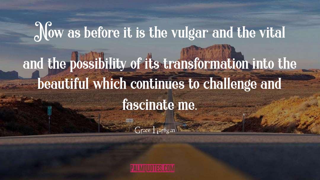 Transformation quotes by Grace Hartigan