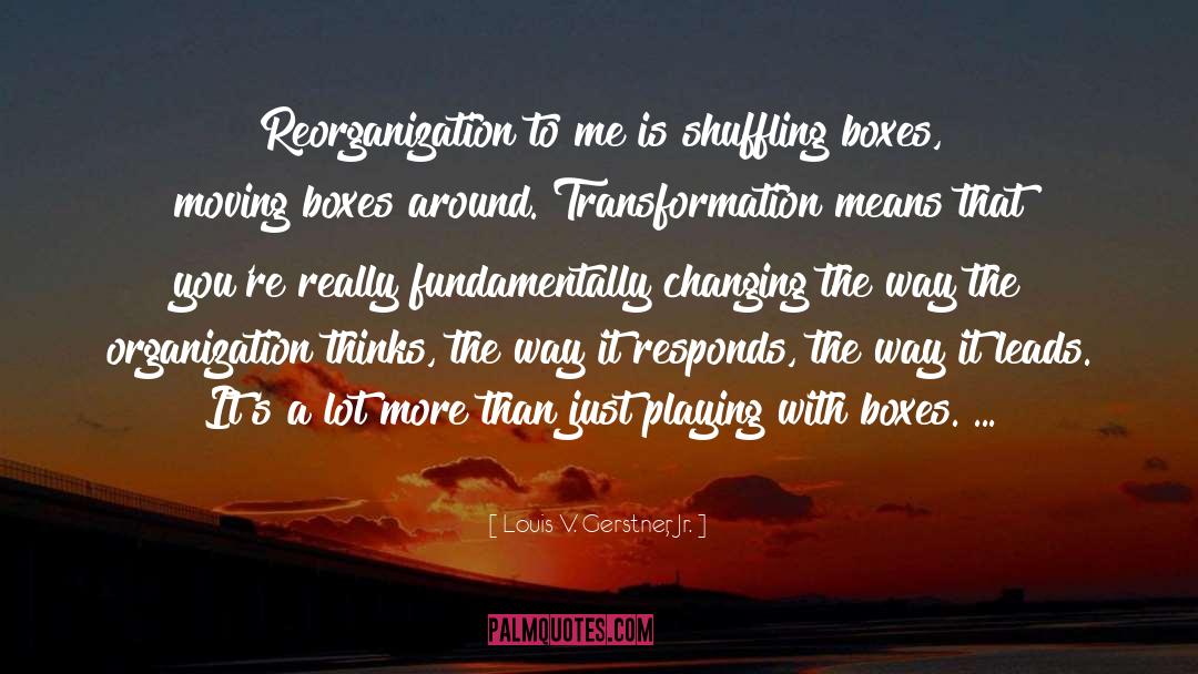 Transformation quotes by Louis V. Gerstner, Jr.