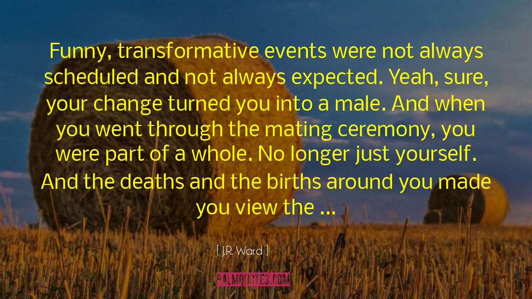Transformative Events quotes by J.R. Ward