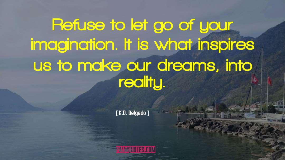 Transforming Dreams Into Reality quotes by K.D. Delgado