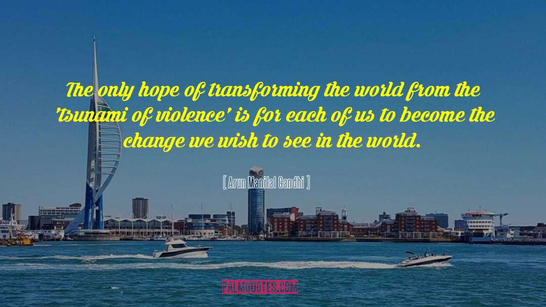 Transforming The World quotes by Arun Manilal Gandhi