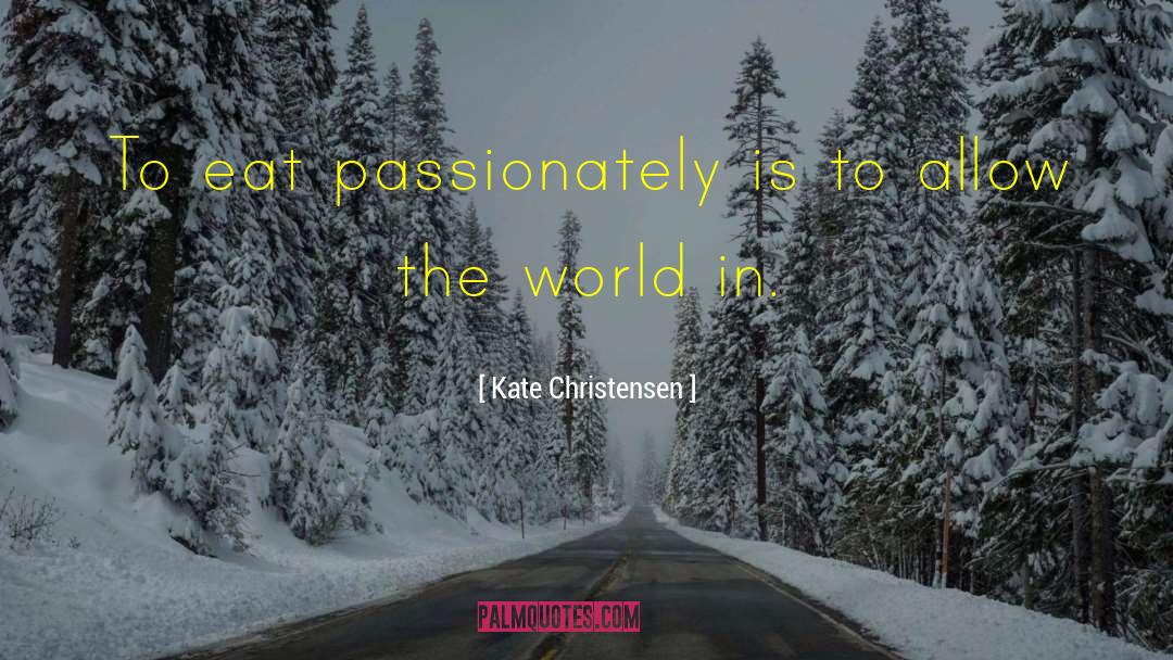 Transforming The World quotes by Kate Christensen