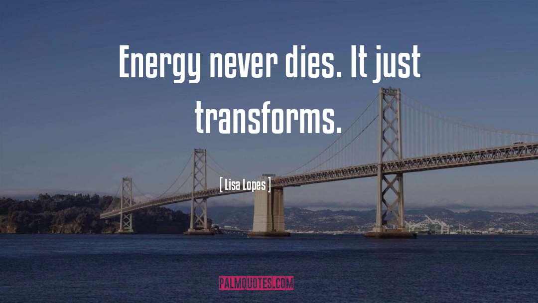 Transforms quotes by Lisa Lopes