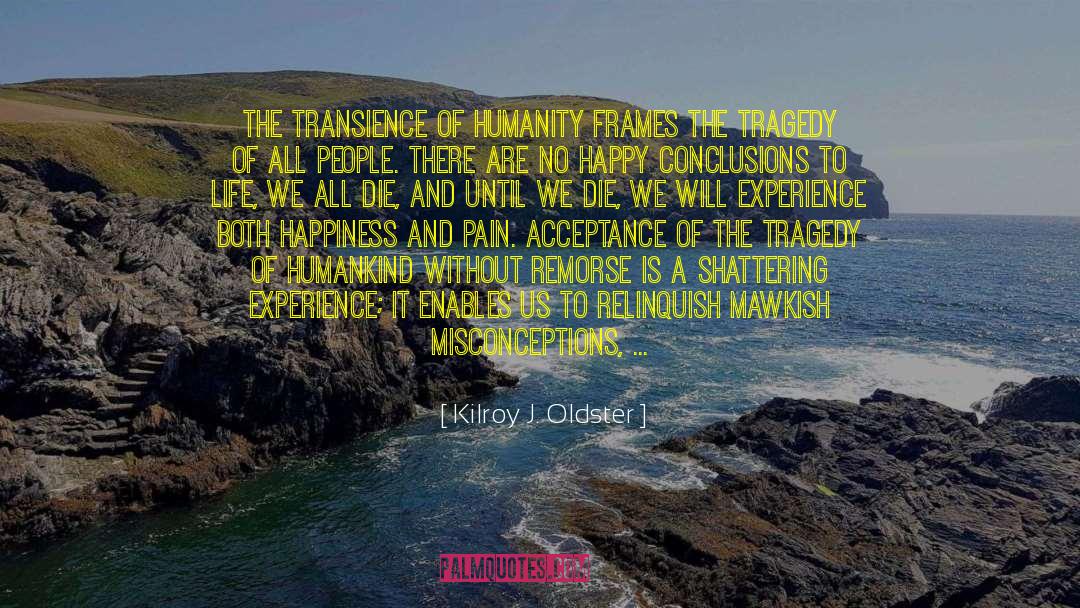 Transience quotes by Kilroy J. Oldster