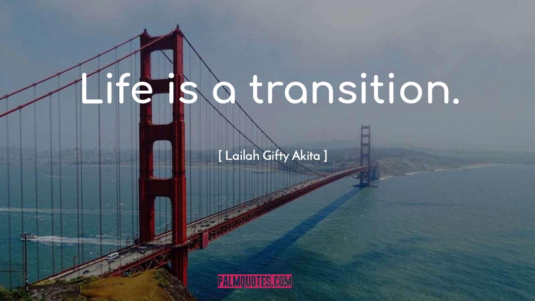 Transitions In Life quotes by Lailah Gifty Akita