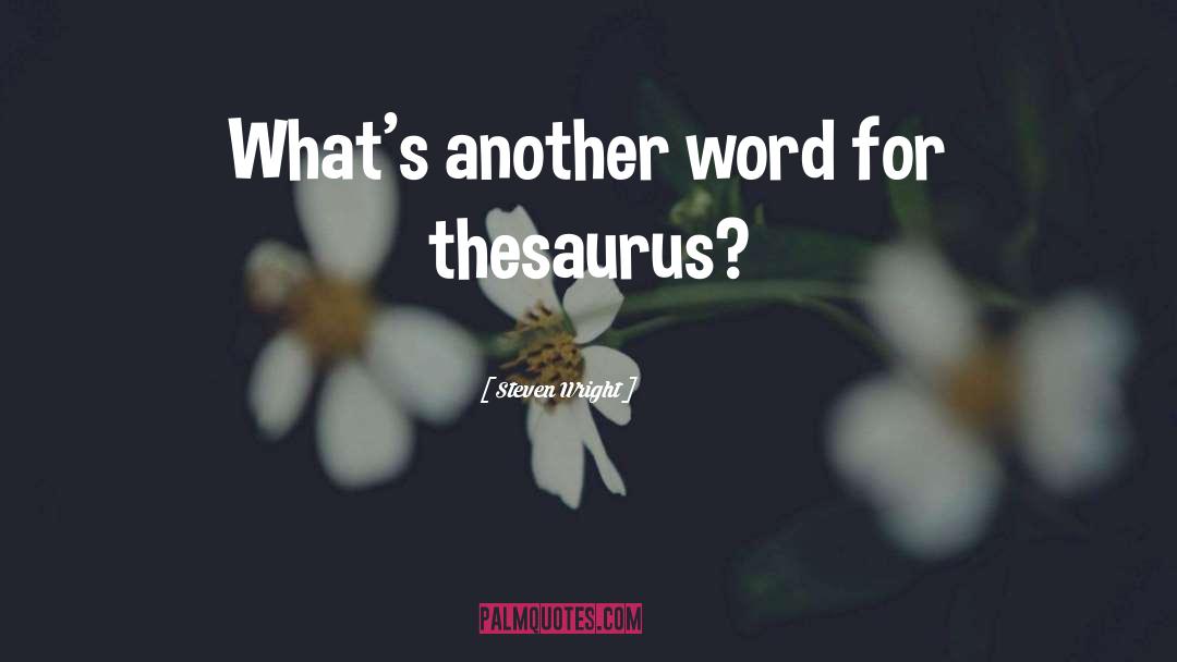 Transpires Thesaurus quotes by Steven Wright