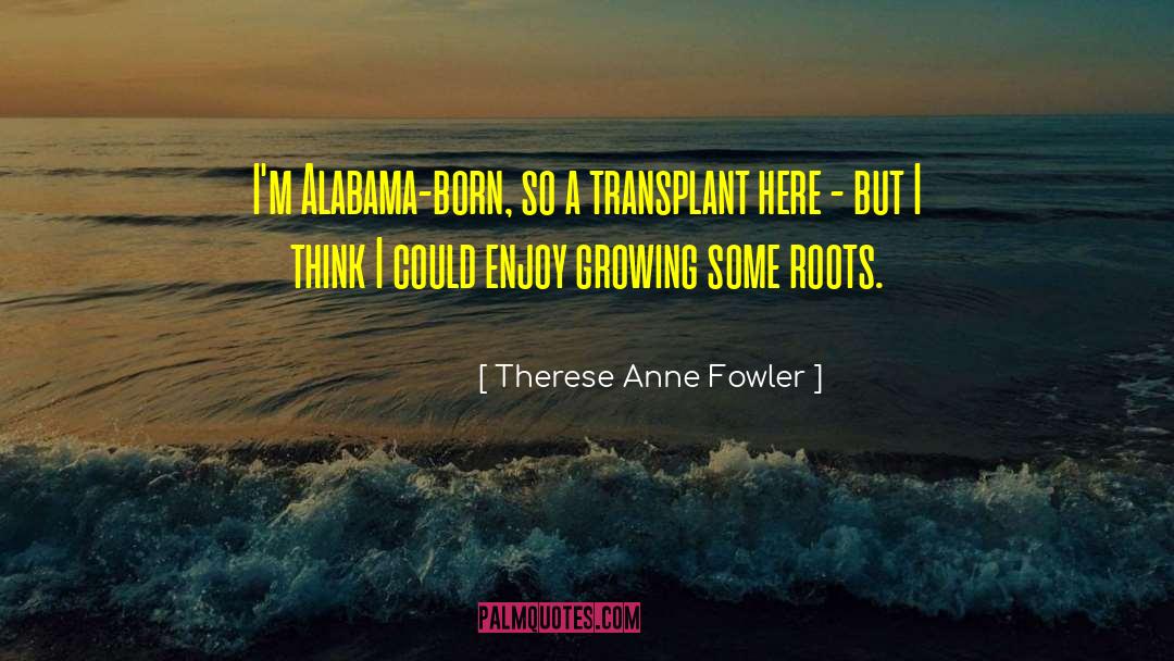 Transplant quotes by Therese Anne Fowler