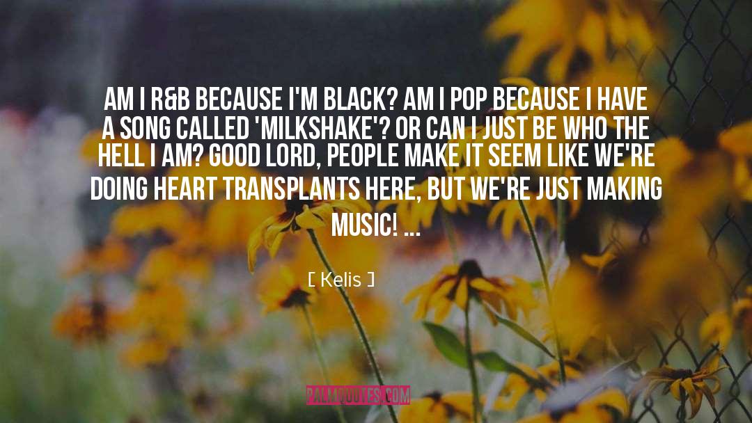 Transplants quotes by Kelis